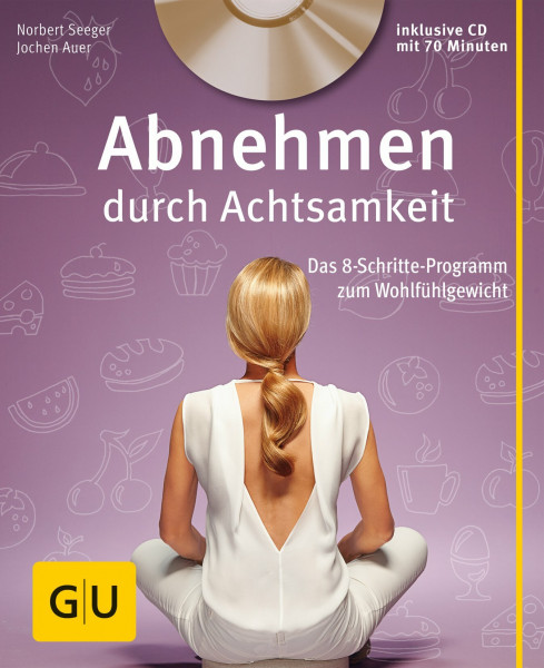 Abnehmen durch Achtsamkeit (mit CD): Das 8-Schritte-Programm zum Wohlfühlgewicht (GU Multimedia Körper, Geist & Seele)