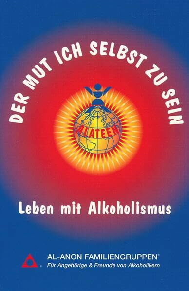 Der Mut ich selbst zu sein: Leben mit Alkoholismus