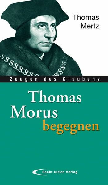 Thomas Morus begegnen (Zeugen des Glaubens)