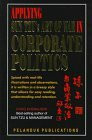 Applying Sun Tzu's Art of War in Corporate Politics: Spiced With Real-Life Illustrations and Ovservations, It Is Written in a Breezy Style That Allows for Easy Reading, Understanding and Retention