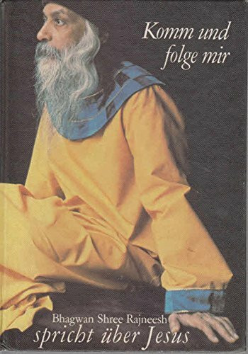 Komm und folge mir. Bhagwan Shree Rajneesh spricht über Jesus