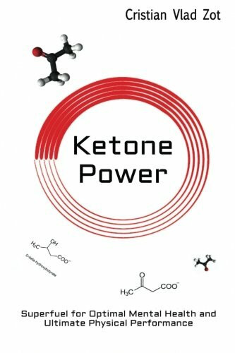 Ketone Power: Superfuel for Optimal Mental Health and Ultimate Physical Performance