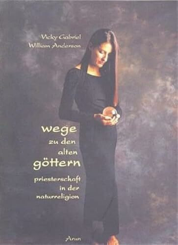 Wege zu den alten Göttern: Priesterschaft in der Naturreligion. Ein Schritt-für-Schritt-Führer für Einsteiger und Eingeweihte, der den Weg zur Priesterschaft in Theorie und Praxis erläutert
