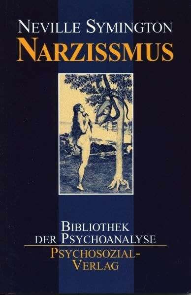 Narzißmus: Neue Erkenntnisse zur Überwindung psychischer Störungen (Bibliothek der Psychoanalyse)