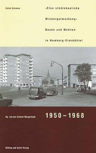 Eine 'städtebauliche Wiedergutmachung': Bauen und Wohnen in Hamburg-Eimsbüttel 1950-1968