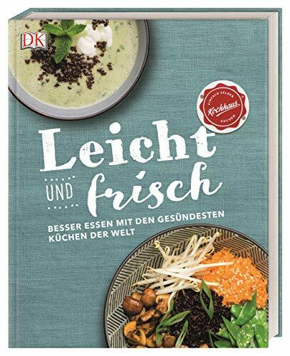 Leicht und frisch: Besser essen mit den gesündesten Küchen der Welt