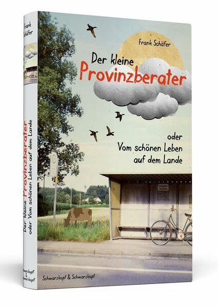 Der kleine Provinzberater: oder | Vom schönen Leben auf dem Lande