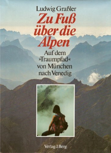 Zu Fuss über die Alpen. Auf dem "Traumpfad" von München nach Venedig