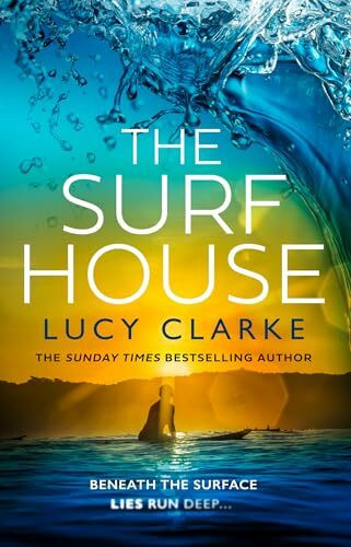 The Surf House: The brand new gripping, escapist crime thriller novel for 2025 from the Sunday Times bestselling author of The Hike