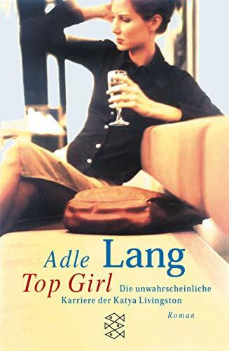 Top Girl: Die unwahrscheinliche Karriere der Katya Livingston. Roman: Die unwahrscheinliche Karriere der Katya Livingston. Roman. Aus d. Engl. v. Wolfgang Seidel (Die Frau in der Gesellschaft)