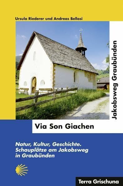 Via Son Giachen - Jakobsweg Graubünden: Natur, Kultur, Geschichte, Schauplätze am Jakobsweg in Graubünden