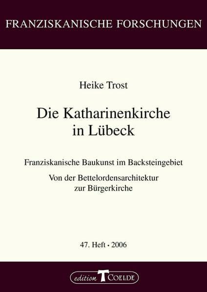Die Katharinenkirche in Lübeck: Franziskanische Baukunst im Backsteingebiet. Von der Bettelordensarchitektur zur Bürgerkirche