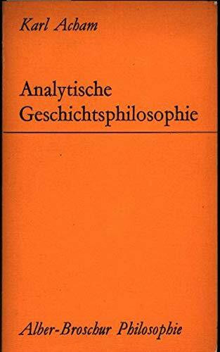 Analytische Geschichtsphilosophie: Eine kritische Einführung (Alber-Broschur Philosophie)