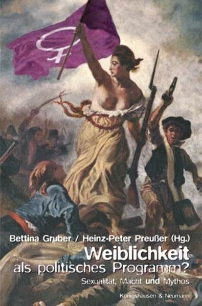 Weiblichkeit als politisches Programm?: Sexualität, Macht und Mythos