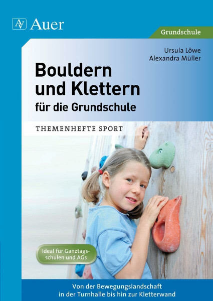 Bouldern und Klettern für die Grundschule: Von der Bewegungslandschaft in der Turnhalle bis zur Kletterwand (1. bis 4. Klasse) (Themenhefte Sport Grundschule)