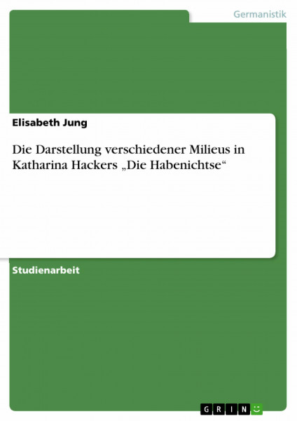 Die Darstellung verschiedener Milieus in Katharina Hackers "Die Habenichtse"