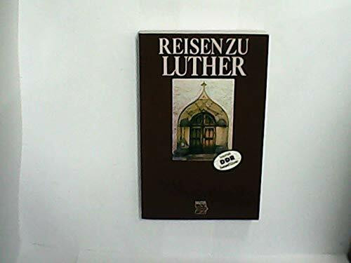 Reisen zu Luther: Erinnerungsstätten in der DDR (DDR Tourist-Reiseführer)