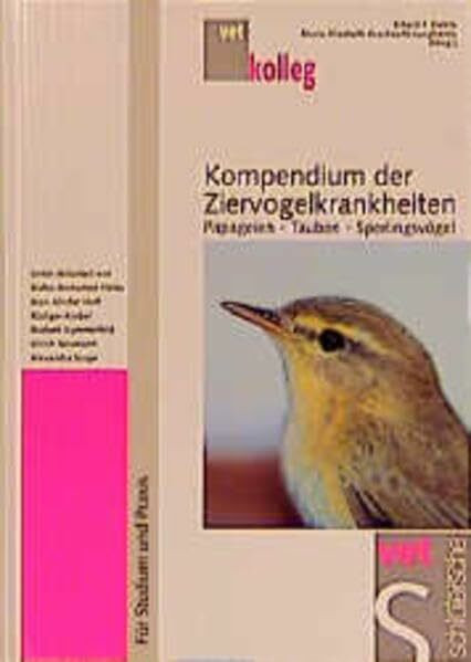 Ziervogelkrankheiten: Kompendium. Papageien - Tauben - Sperlingsvögel. Für Studium und Praxis