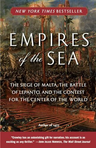 Empires of the Sea: The Siege of Malta, the Battle of Lepanto, and the Contest for the Center of the World