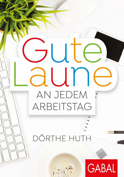 Gute Laune an jedem Arbeitstag (Dein Leben)