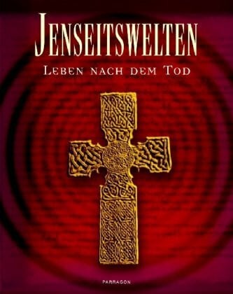 Jenseitswelten - Leben nach dem Tod