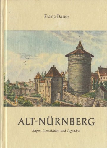 Alt-Nürnberg: Sagen, Geschichten und Legenden