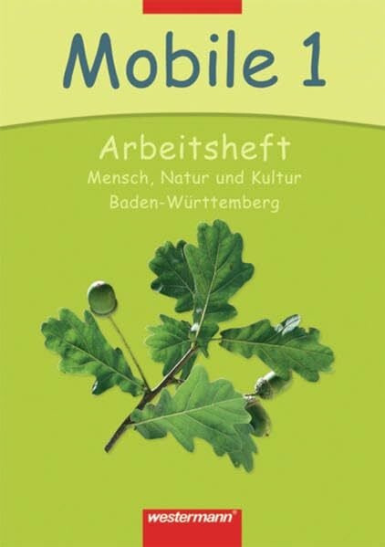 Mobile - Mensch, Natur und Kultur / Ausgabe Baden-Württemberg: Mobile - Mensch, Natur und Kultur: Arbeitsheft 1