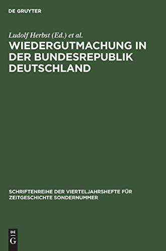 Wiedergutmachung in der Bundesrepublik Deutschland (Schriftenreihe der Vierteljahrshefte für Zeitgeschichte Sondernummer)
