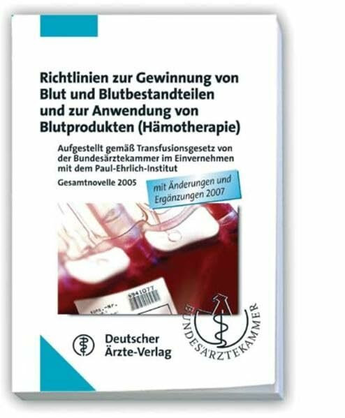 Richtlinien zur Gewinnung von Blut und Blutbestandteilen und zur Anwendung von Blutprodukten (Hämotherapie): Aufgestellt gemäß Transfusionsgesetz von ... 2005 Mit Änderungen und Ergänzungen 2007