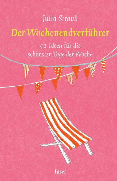Der Wochenendverführer: 52 Ideen für die schönsten Tage der Woche | Die perfekte Urlaubslektüre für den Sommer (insel taschenbuch)