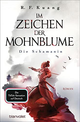 Im Zeichen der Mohnblume - Die Schamanin: Roman - Die TikTok-Sensation aus den USA - Die deutsche Ausgabe von "The Poppy War" ("The Poppy War"-Saga, Band 1)