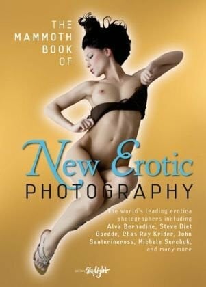The Mammoth Book of New Erotic Photography: Autorisierte engl. Originalausgabe.