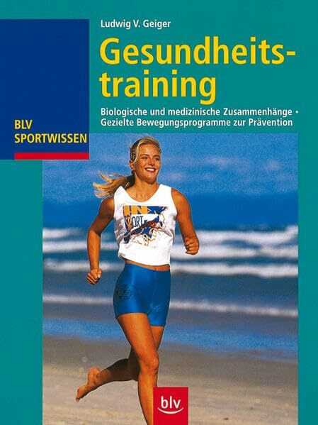 Gesundheitstraining: Biologische und medizinische Zusammenhänge. Gezielte Bewegungsprogramme zur Prävention (BLV Sportwissen)
