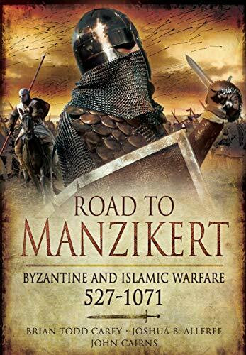 Road to Manzikert: Byzantine and Islamic Warfare, 527 1071
