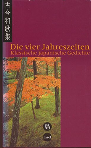 Die vier Jahreszeiten: Gedichte aus dem Kokin Wakashu