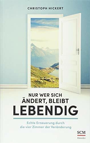 Nur wer sich ändert, bleibt lebendig: Echte Erneuerung durch die vier Zimmer der Veränderung