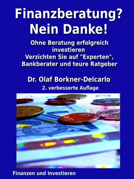 Finanzberatung? Nein Danke!: Ohne Beratung erfolgreich investieren.