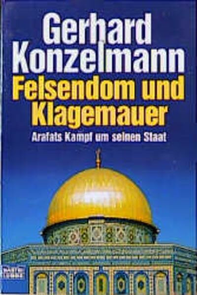 Felsendom und Klagemauer: Arafats Kampf um seinen Staat (Zeitgeschichte. Bastei Lübbe Taschenbücher)