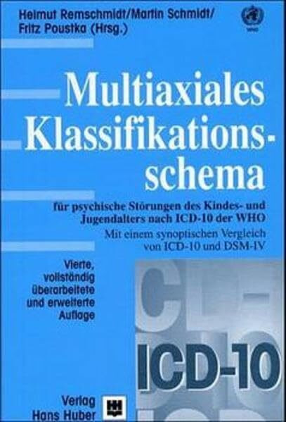 Multiaxiales Klassifikationsschema für psychische Störungen des Kindes- und Jugendalters nach ICD-10 der WHO: Mit einem synoptischen Vergleich von ICD-10 mit ICD-9 und DSM-IV