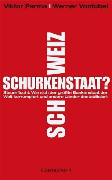 Schurkenstaat Schweiz?: Wie sich der größte Bankenstaat der Welt korrumpiert und andere Länder destabilisiert (Hardcover Non-Fiction)