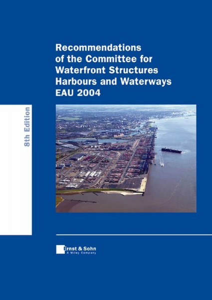 Recommendations of the Committee for Waterfront Structures - Harbours and Waterways (EAU 2004): Ed. by Arbeitsausschuß der Hafenbautechnischen Gesellschaft e. V.