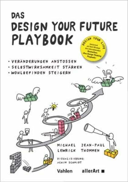 Das DESIGN YOUR FUTURE Playbook: Veränderungen anstoßen, Selbstwirksamkeit stärken, Wohlbefinden steigern (allerArt: Ein Imprint im Versus Verlag)