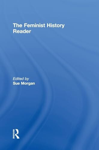 The Feminist History Reader (Routledge Readers in History)