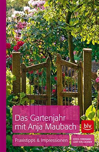 Das Gartenjahr mit Anja Maubach: Praxistipps & Impressionen