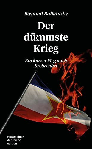 Der dümmste Krieg: Ein kurzer Weg nach Srebrenica