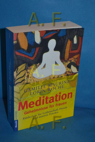 Meditation. Geheimnisse für Frauen. Entdecken Sie Leidenschaft, Freude und inneren Frieden