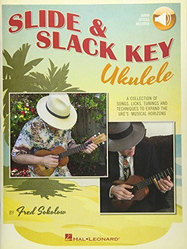 Slide & Slack Key Ukulele: A Collection of Songs, Licks, Tunings and Techniques to Expand the Uke's