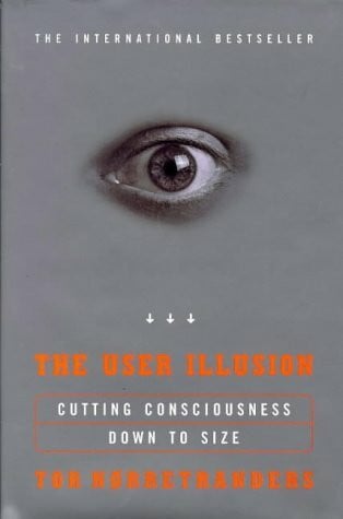 The User Illusion: Cutting Consciousness Down to Size (Allen Lane Science S.)