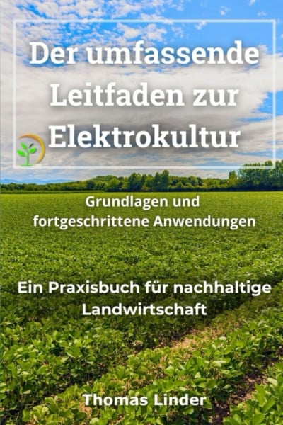 Der umfassende Leitfaden zur Elektrokultur: Grundlagen und fortgeschrittene Anwendungen