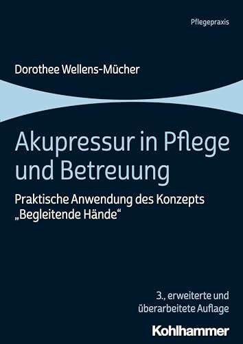 Akupressur in Pflege und Betreuung: Praktische Anwendung des Konzepts "Begleitende Hände"